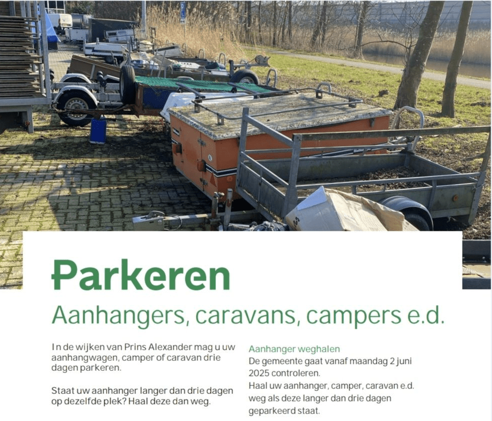 In de wijken van Prins Alexander mag u uw aanhangwagen, camper of caravan drie dagen parkeren. Staat uw aanhanger langer dan drie dagen op dezelfde plek? Haal deze dan weg. Niet langer dan 3 dagen parkeren In Rotterdam mogen aanhangers, caravans e.d. niet langer dan drie dagen geparkeerd staan. Sinds 2 juni 2025 geldt dit ook voor alle wijken van Prins Alexander*. Dit helpt mee aan een opgeruimde straat en genoeg parkeerplaatsen. Na drie dagen moet u uw aanhanger verplaatsen naar een andere buurt. Aanhanger weghalen De gemeente gaat vanaf maandag 2 juni 2025 controleren. Haal uw aanhanger, camper, caravan e.d. weg als deze langer dan drie dagen geparkeerd staat. Vragen? Vragen over deze flyer kunt u stellen via gebiedskantoorPrinsAlexander@rotterdam.nl.